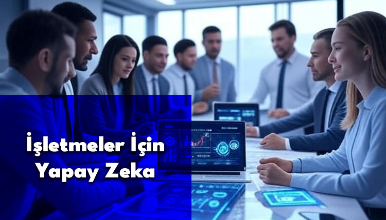 İşletmeler İçin Yapay Zeka